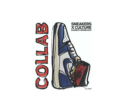 Sneakers X Culture : Collabs Elizabet Semmelhack Rizzoli Electa 220mm x 271mm 256 Pages Book